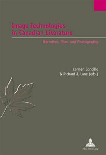 Cover image for Image Technologies in Canadian Literature: Narrative, Film, and Photography