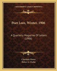 Cover image for Poet Lore, Winter, 1906: A Quarterly Magazine of Letters (1906)