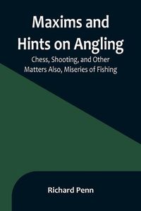 Cover image for Maxims and Hints on Angling, Chess, Shooting, and Other Matters Also, Miseries of Fishing