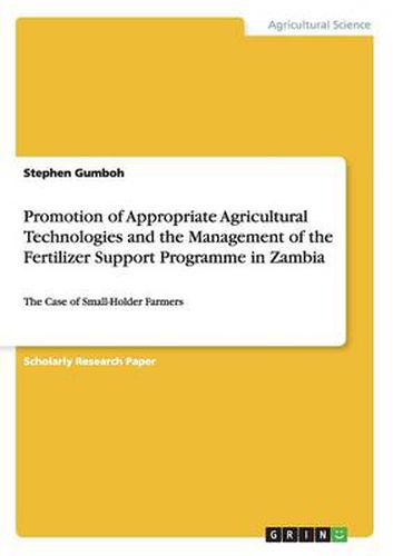 Cover image for Promotion of Appropriate Agricultural Technologies and the Management of the Fertilizer Support Programme in Zambia: The Case of Small-Holder Farmers