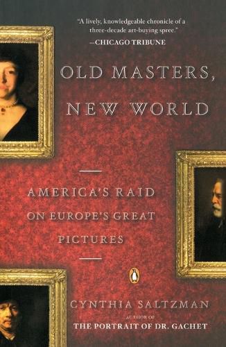 Cover image for Old Masters, New World: America's Raid on Europe's Great Pictures