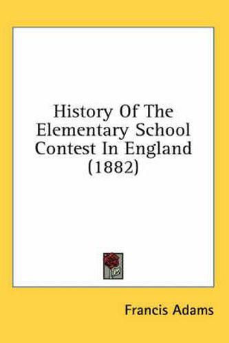 Cover image for History of the Elementary School Contest in England (1882)