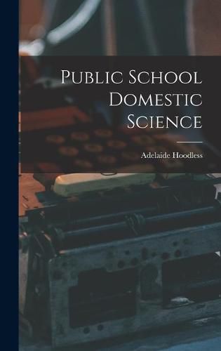 Cover image for Public School Domestic Science [microform]