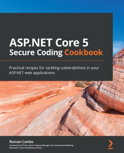 Cover image for ASP.NET Core 5 Secure Coding Cookbook: Practical recipes for tackling vulnerabilities in your ASP.NET web applications