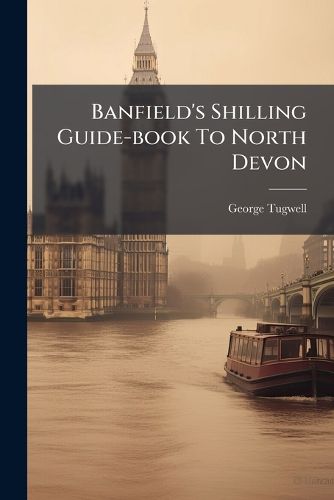 Cover image for Banfield's Shilling Guide-book To North Devon
