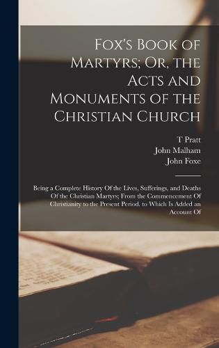 Fox's Book of Martyrs; Or, the Acts and Monuments of the Christian Church