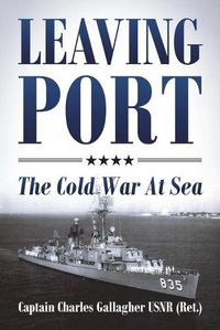 Cover image for Leaving Port: The Cold War At Sea