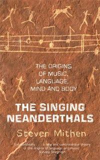 Cover image for The Singing Neanderthals: The Origins of Music, Language, Mind and Body