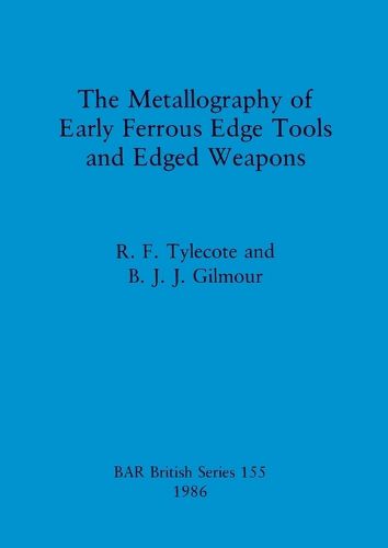 Cover image for The Metallography of Early Ferrous Edge Tools and Edged Weapons