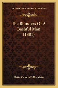 Cover image for The Blunders of a Bashful Man (1881)