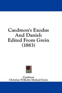 Cover image for Caedmon's Exodus and Daniel: Edited from Grein (1883)