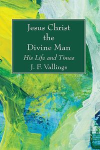 Cover image for Jesus Christ the Divine Man: His Life and Times