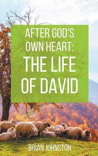 Cover image for After God's Own Heart: The Life of David