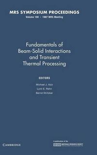 Cover image for Fundamentals of Beam-Solid Interactions and Transient Thermal Processing: Volume 100