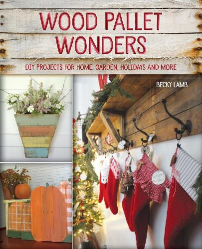 Cover image for Wood Pallet Wonders: DIY Projects for Home, Garden, Holidays and More