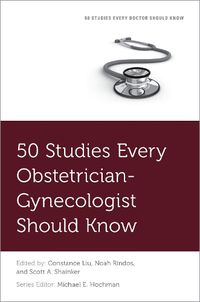 Cover image for 50 Studies Every Obstetrician-Gynecologist Should Know