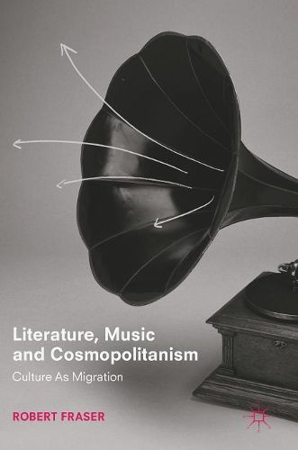 Literature, Music and Cosmopolitanism: Culture as Migration