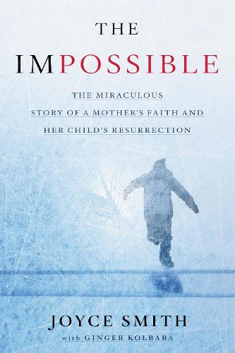 Cover image for The Impossible Media Tie-in: The Miraculous Story of a Mother's Faith and Her Child's Resurrection