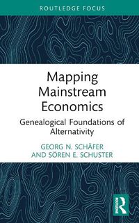 Cover image for Mapping Mainstream Economics: Genealogical Foundations of Alternativity