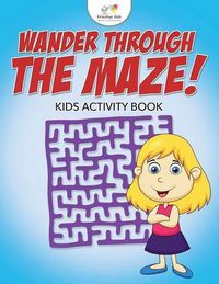 Cover image for Wander Through the Maze! Kids Activity Book