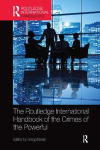 Cover image for The Routledge International Handbook of the Crimes of the Powerful