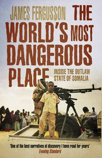 Cover image for The World's Most Dangerous Place: Inside the Outlaw State of Somalia