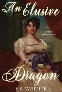 Cover image for An Elusive Dragon: A Regency Gaslamp Fantasy