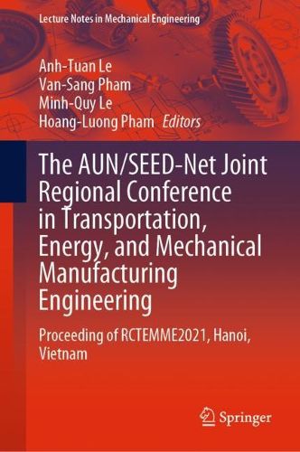 Cover image for The AUN/SEED-Net Joint Regional Conference in Transportation, Energy, and Mechanical Manufacturing Engineering: Proceeding of RCTEMME2021, Hanoi, Vietnam