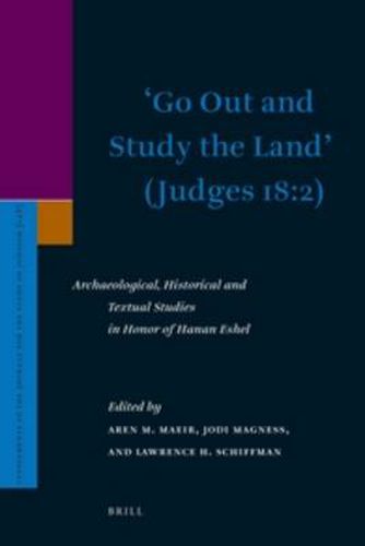 'Go Out and Study the Land' (Judges 18:2): Archaeological, Historical and Textual Studies in Honor of Hanan Eshel