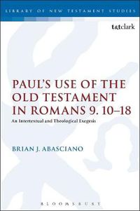 Cover image for Paul's Use of the Old Testament in Romans 9.10-18: An Intertextual and Theological Exegesis