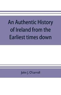 Cover image for An authentic history of Ireland from the earliest times down