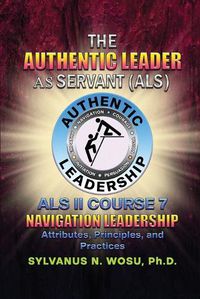 Cover image for The Authentic Leader As Servant II Course 7