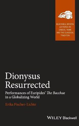 Cover image for Dionysus Resurrected: Performances of Euripides' The Bacchae in a Globalizing World