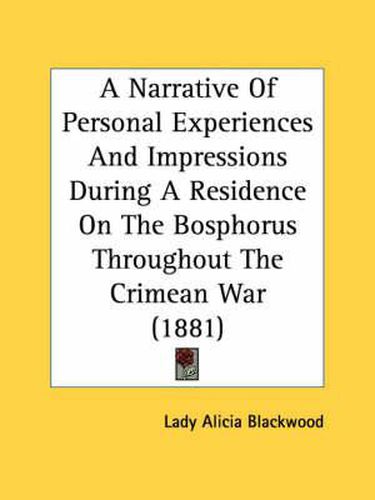 Cover image for A Narrative of Personal Experiences and Impressions During a Residence on the Bosphorus Throughout the Crimean War (1881)