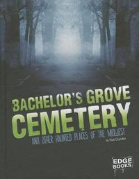 Cover image for Bachelor's Grove Cemetery and Other Haunted Places of the Midwest