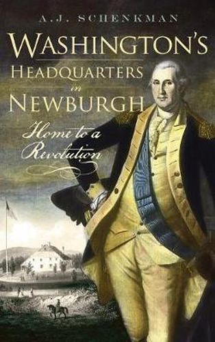 Cover image for Washington's Headquarters in Newburgh: Home to a Revolution