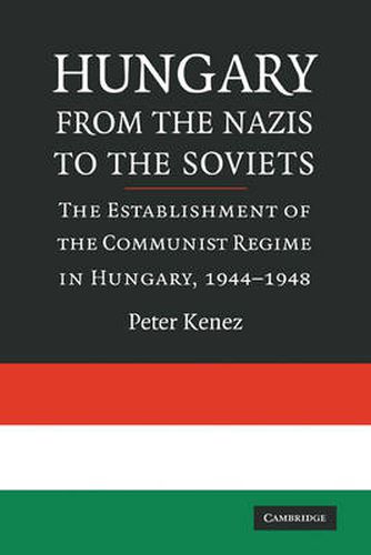 Cover image for Hungary from the Nazis to the Soviets: The Establishment of the Communist Regime in Hungary, 1944-1948