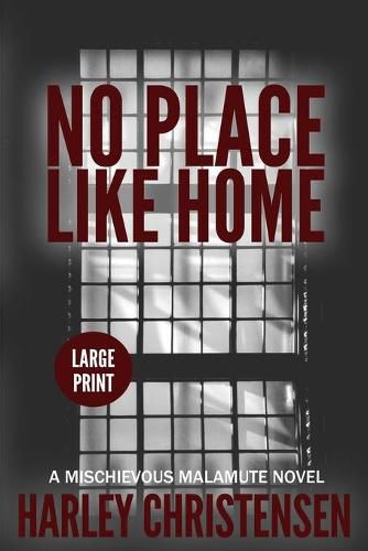 Cover image for No Place Like Home: Large Print: (Mischievous Malamute Mystery Series Book 7)