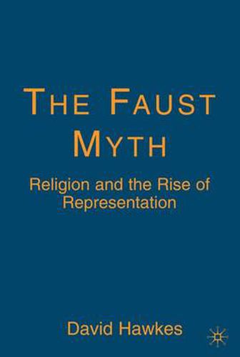 Cover image for The Faust Myth: Religion and the Rise of Representation