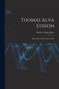 Cover image for Thomas Alva Edison: Sixty Years of an Inventor's Life