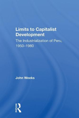 Limits to Capitalist Development: The Industrialization of Peru, 1950-1980