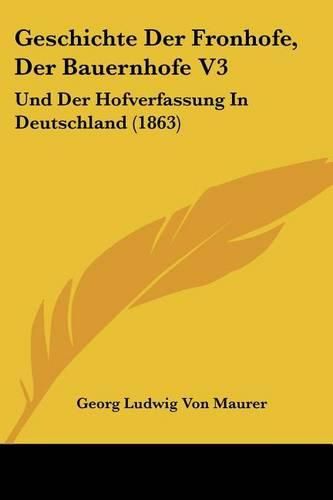 Cover image for Geschichte Der Fronhofe, Der Bauernhofe V3: Und Der Hofverfassung in Deutschland (1863)