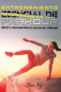 Cover image for Entrenamiento Esencial de Parkour: Fuerza y Movimientos Basicos del Parkour