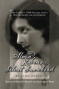 Cover image for Alma Rubens, Silent Snowbird: Her Complete 1930 Memoir, with a New Biography and Filmography