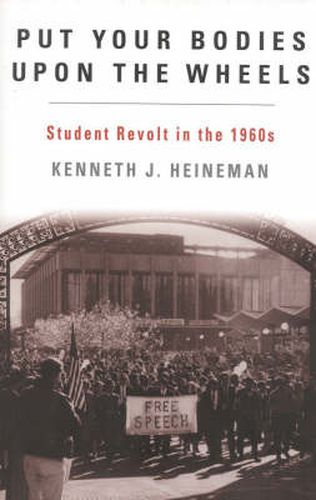 Cover image for Put Your Bodies Upon The Wheels: Student Revolt in the 1960s