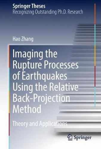 Cover image for Imaging the Rupture Processes of Earthquakes Using the Relative Back-Projection Method: Theory and Applications