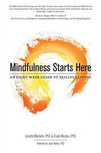 Cover image for Mindfulness Starts Here: An Eight-Week Guide to Skillful Living