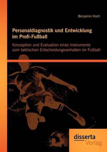 Cover image for Personaldiagnostik und Entwicklung im Profi-Fussball: Konzeption und Evaluation eines Instruments zum taktischen Entscheidungsverhalten im Fussball
