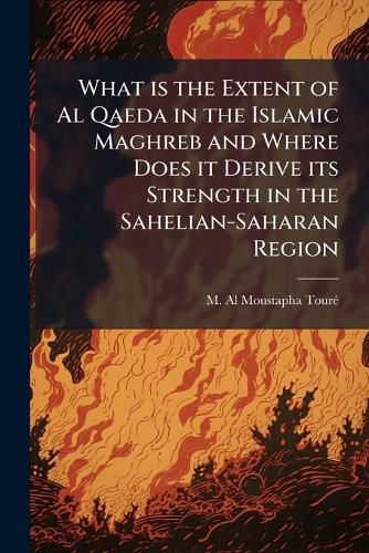 Cover image for What is the Extent of Al Qaeda in the Islamic Maghreb and Where Does it Derive its Strength in the Sahelian-Saharan Region