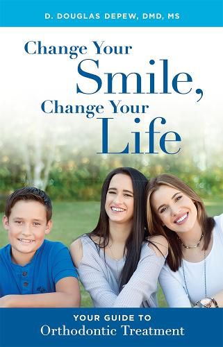 Cover image for Change Your Smile, Change Your Life: Your Guide to Orthodontic Treatment